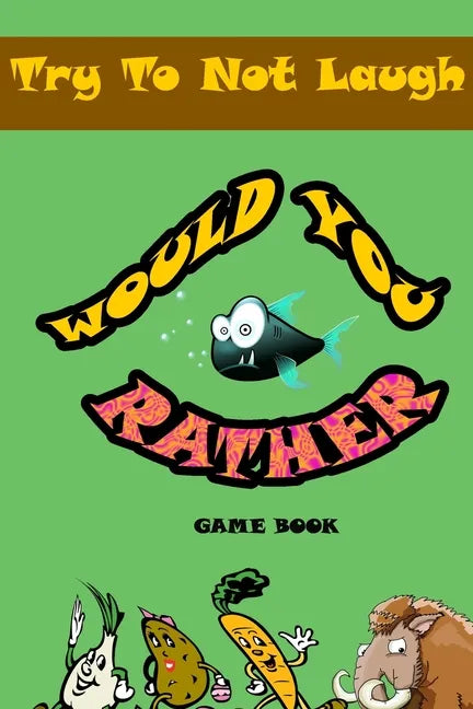 Would You Rather game book: : Silly Scenarios, Crazy Choices and Hilarious Situations the Whole Family Will Love 2020 - Paperback