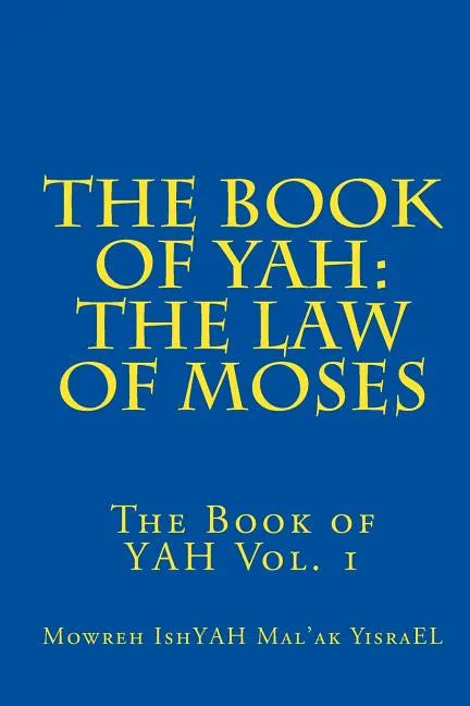The Book of YAH: The Law of Moses: "The Scriptures of Truth" - Paperback