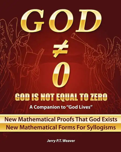 God Is Not Equal To Zero: New Mathematical Proofs That God Exists - Paperback