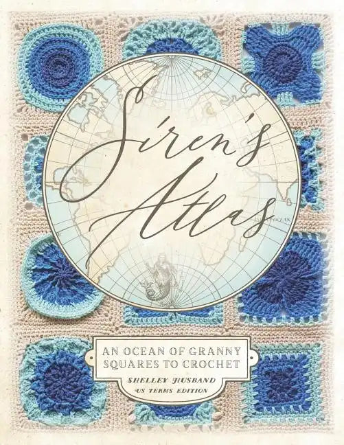 Siren's Atlas US Terms Edition: An Ocean of Granny Squares to Crochet - Paperback