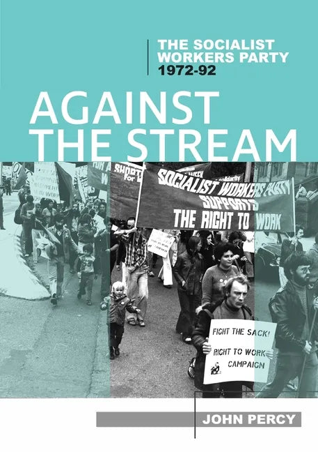 Against the Stream: The Socialist Workers Party, 1972-92 - Paperback