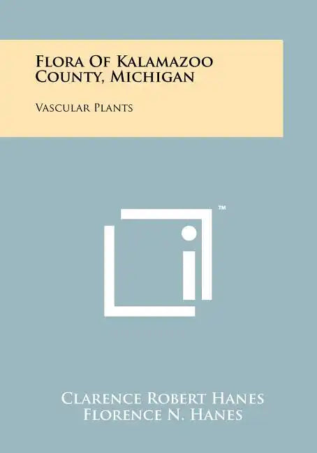 Flora Of Kalamazoo County, Michigan: Vascular Plants - Paperback
