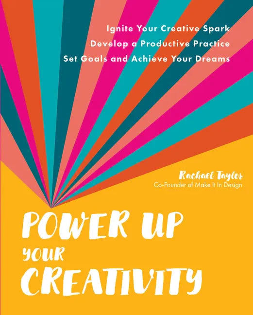 Power Up Your Creativity: Ignite Your Creative Spark - Develop a Productive Practice - Set Goals and Achieve Your Dreams - Paperback