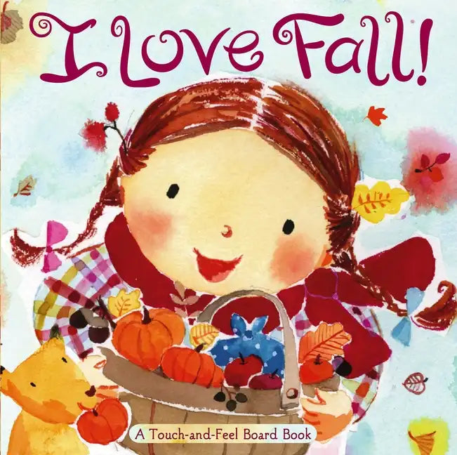 I Love Fall!: A Touch-And-Feel Board Book - Board Book