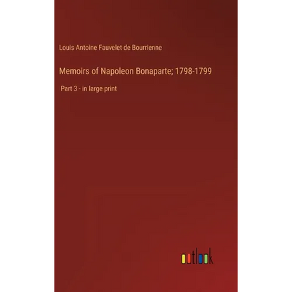 Memoirs of Napoleon Bonaparte; 1798-1799: Part 3 - in large print - Hardcover