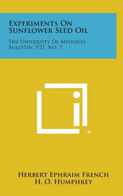 Experiments On Sunflower Seed Oil: The University Of Missouri Bulletin, V27, No. 7 - Hardcover