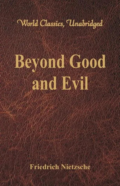 Beyond Good and Evil (World Classics, Unabridged) - Paperback