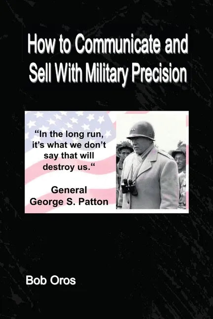 How to Communicate and Sell With Military Precision - Paperback