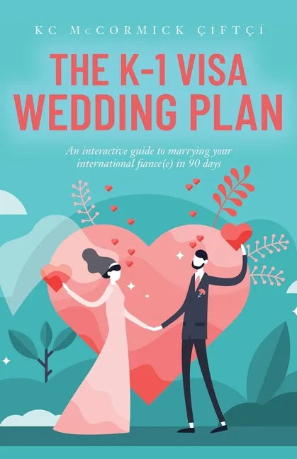 The K-1 Visa Wedding Plan: An interactive guide to marrying your international fiance(e) in 90 days - Paperback