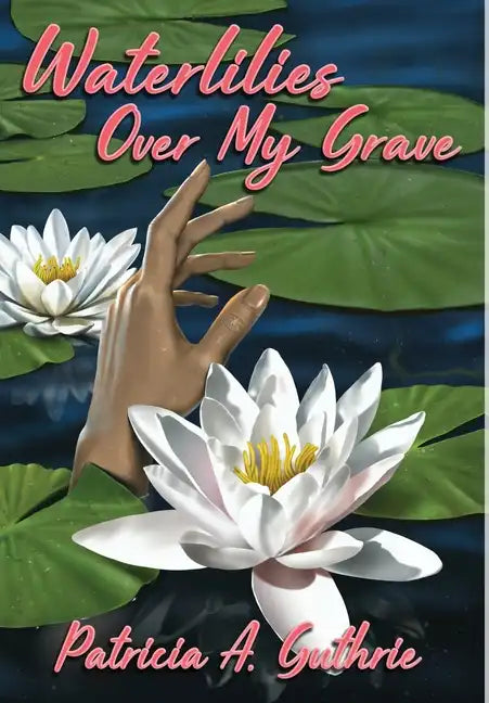 Waterlilies Over My Grave - Hardcover
