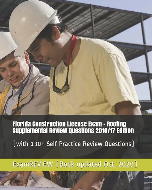 Florida Construction License Exam - Roofing Supplemental Review Questions 2016/17 Edition: (with 130+ Self Practice Review Questions) - Paperback