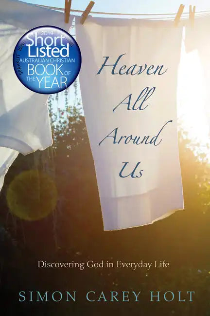 Heaven All Around Us: Discovering God in Everyday Life - Hardcover