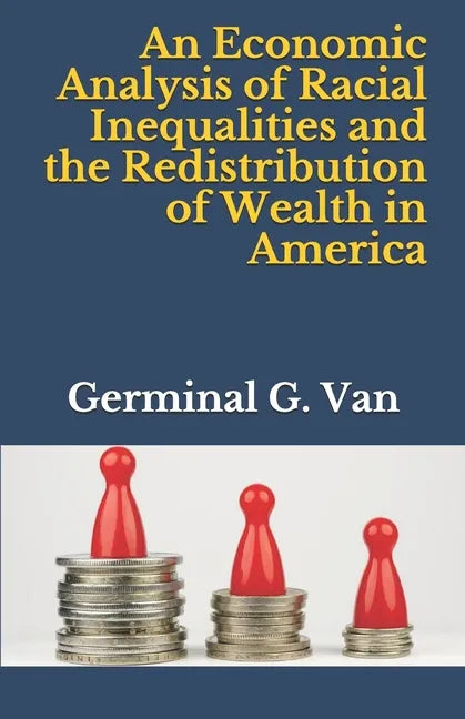 An Economic Analysis of Racial Inequalities and the Redistribution of Wealth in America - Paperback