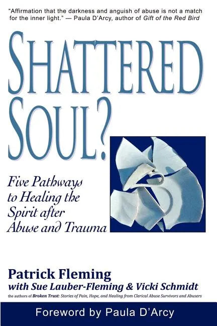 Shattered Soul?: Five Pathways to Healing the Spirit after Abuse and Trauma - Paperback
