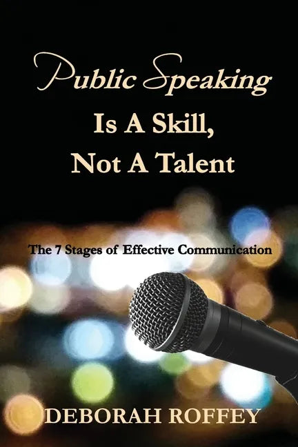 Public Speaking Is A Skill, Not A Talent: The 7 Stages of Effective Communication - Paperback