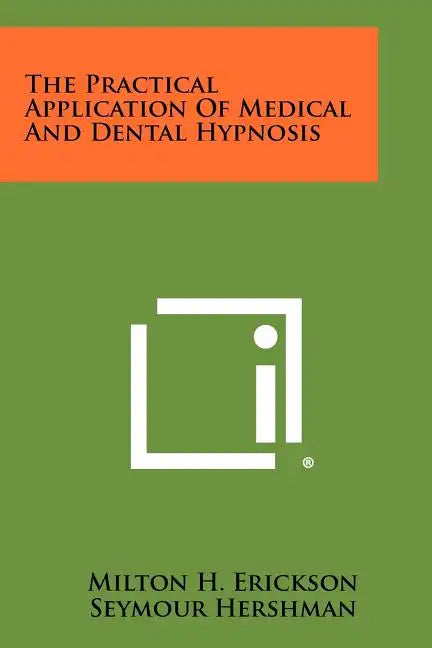 The Practical Application Of Medical And Dental Hypnosis - Paperback