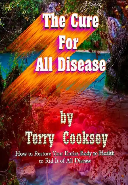 The Cure For All Disease: How to Restore Your Entire Body to Health to Rid It of All Disease - Paperback