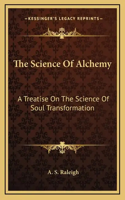 The Science of Alchemy: A Treatise on the Science of Soul Transformation - Hardcover