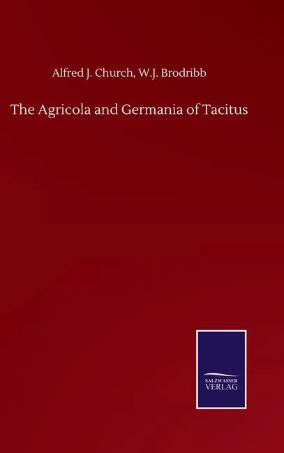 The Agricola and Germania of Tacitus - Hardcover