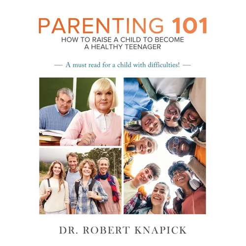 Parenting 101: How to Raise a Child to Become a Healthy Teenager - Paperback