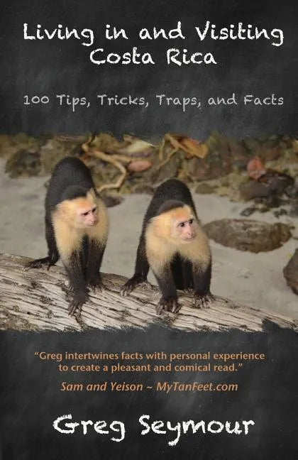 Living in and Visiting Costa Rica: 100 Tips, Tricks, Traps, and Facts - Paperback