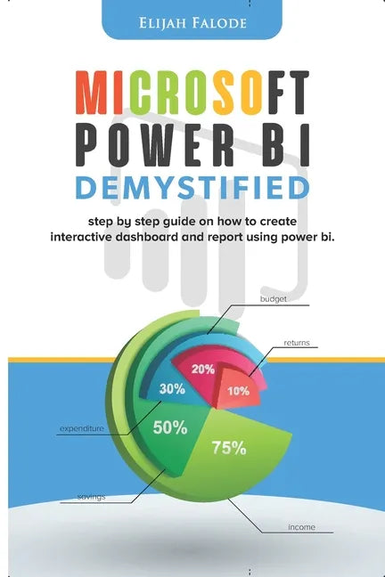 Microsoft Power BI Demystified: step by step guide on how to create interactive dashboard and reports using Power BI - Paperback