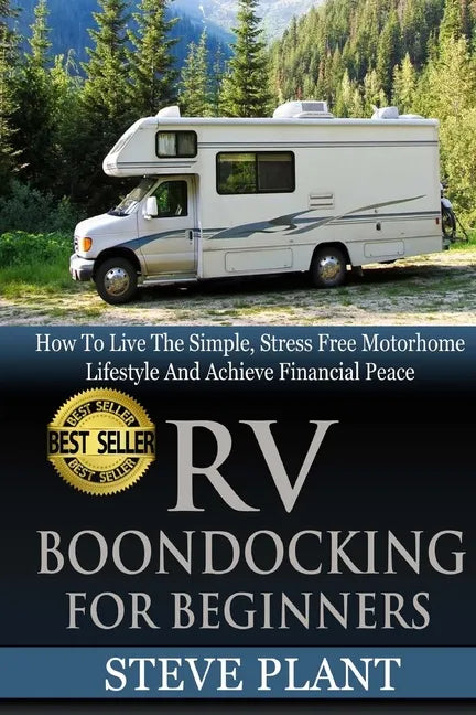 RV Boondocking For Beginners: How To Live The Simple, Stress Free Motorhome Lifestyle And Achieve Financial Peace - Paperback