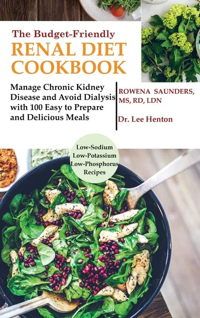 The Budget Friendly Renal Diet Cookbook: Manage Chronic Kidney Disease and Avoid Dialysis with 100 Easy to Prepare and Delicious Meals Low in Sodium, - Hardcover