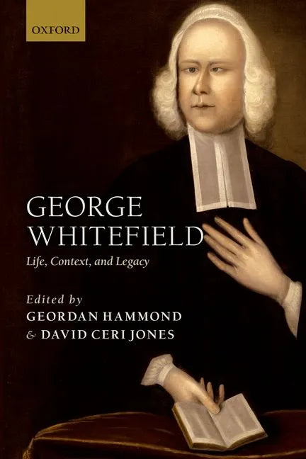 George Whitefield: Life, Context, and Legacy - Paperback