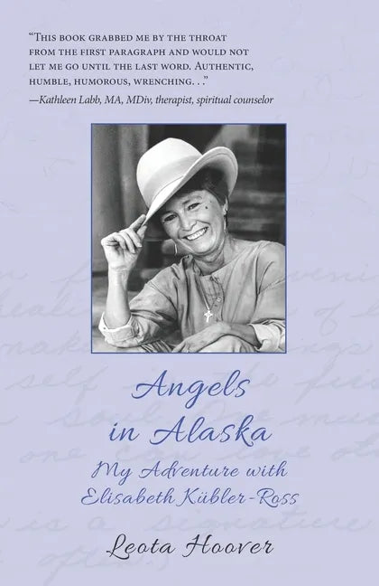 Angels in Alaska: My Adventure with Elisabeth Kübler-Ross - Paperback