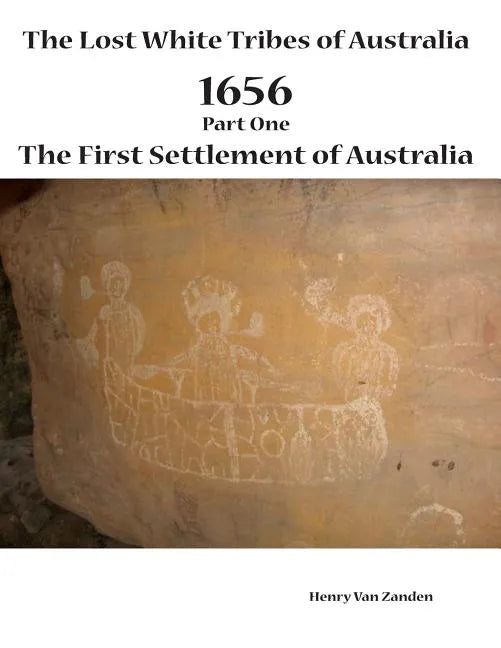 The Lost White Tribes of Australia Part 1: 1656 The First Settlement of Australia - Paperback