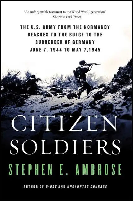 Citizen Soldiers: The U S Army from the Normandy Beaches to the Bulge to the Surrender of Germany - Paperback