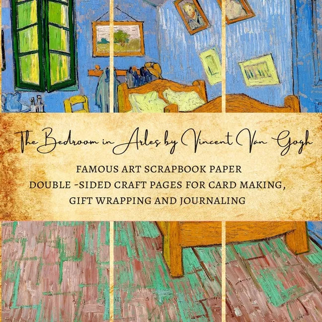 The Bedroom in Arles by Vincent Van Gogh Famous Art Scrapbook Paper Double-Sided Craft Pages for Card making, Gift Wrapping and Journaling: Premium Sc - Paperback