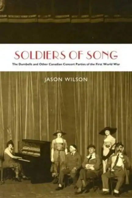 Soldiers of Song: The Dumbells and Other Canadian Concert Parties of the First World War - Paperback