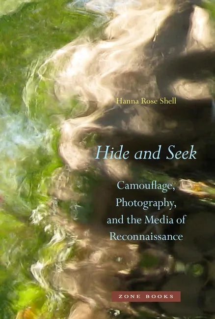 Hide and Seek: Camouflage, Photography, and the Media of Reconnaissance - Hardcover