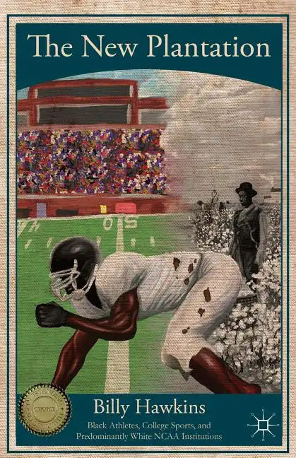 The New Plantation: Black Athletes, College Sports, and Predominantly White NCAA Institutions - Paperback