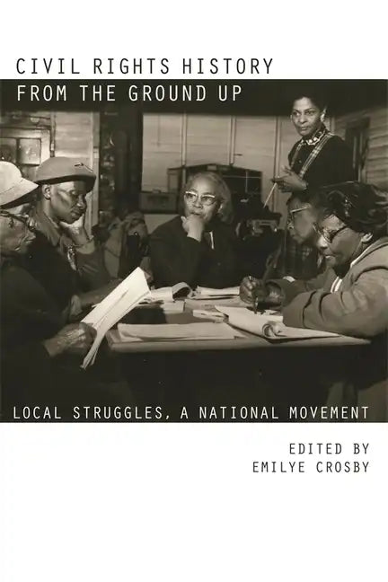 Civil Rights History from the Ground Up: Local Struggles, a National Movement - Paperback