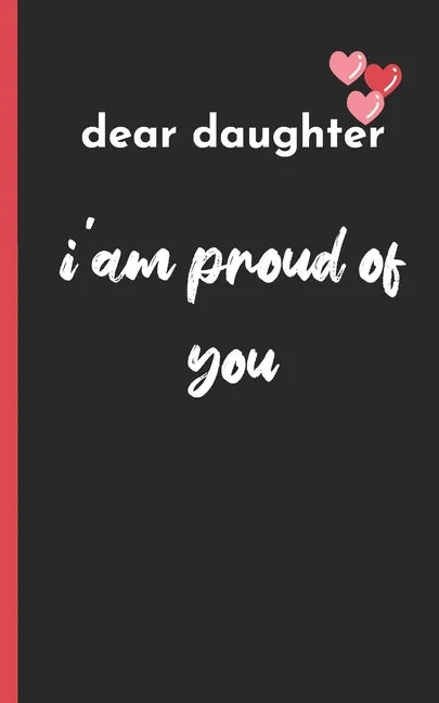 dear daughter im proud of you: love between mother & daughter to show off her Caringness with this gift idea and let her girl know how much she's lov - Paperback