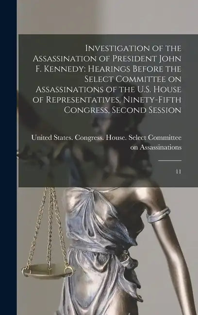 Investigation of the Assassination of President John F. Kennedy: Hearings Before the Select Committee on Assassinations of the U.S. House of Represent - Hardcover