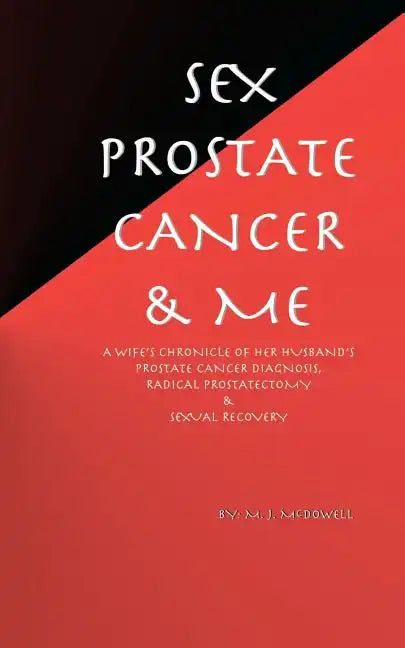 Sex, Prostate Cancer & Me: A wife's chronicle of her husband's prostate cancer diagnosis, radical prostatectomy & sexual recovery - Paperback