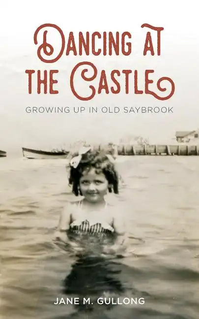 Dancing at the Castle: Growing Up in Old Saybrook - Paperback