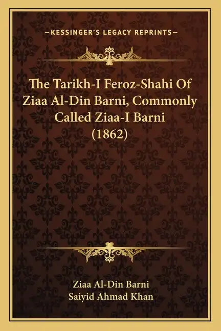 The Tarikh-I Feroz-Shahi Of Ziaa Al-Din Barni, Commonly Called Ziaa-I Barni (1862) - Paperback