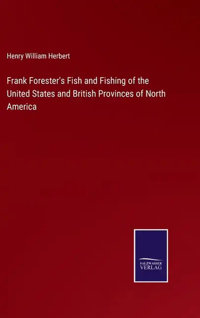 Frank Forester's Fish and Fishing of the United States and British Provinces of North America - Hardcover