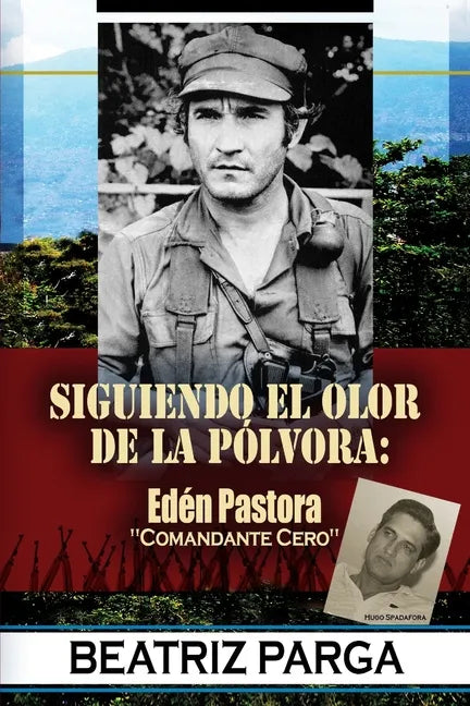 Eden Pastora: Siguiendo el olor de la pólvora: Hugo Spadafora - Paperback