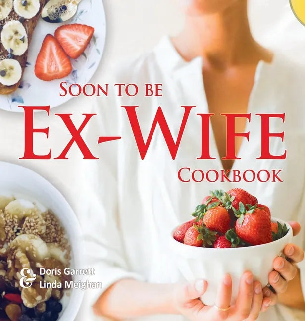 Soon to be Ex-Wife Cookbook - Hardcover