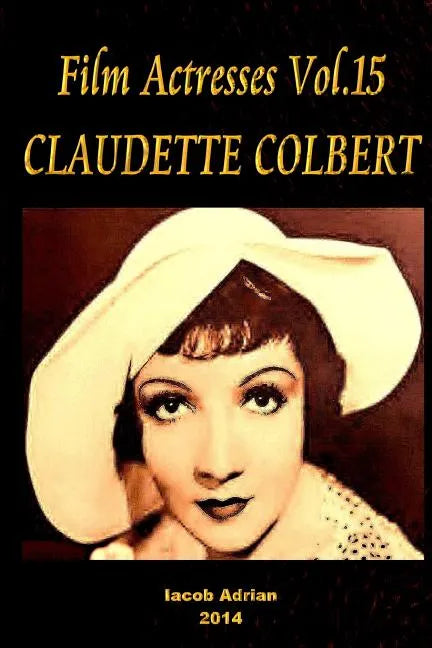 Film Actresses Vol.15 CLAUDETTE COLBERT: Part 1 - Paperback