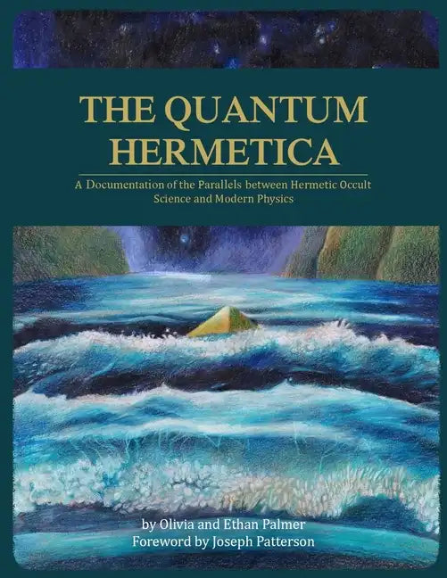 The Quantum Hermetica: A Documenting of the Parallels between Hermetic Occult Science and Modern Physics - Paperback
