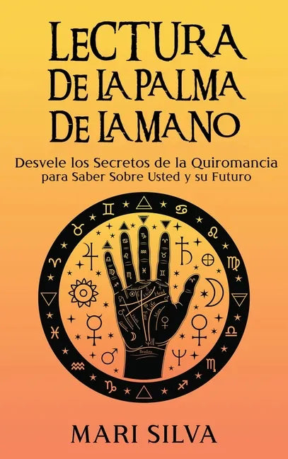 Lectura de la palma de la mano: Desvele los secretos de la quiromancia para saber sobre usted y su futuro - Hardcover