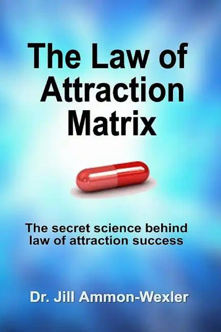 The Law of Attraction Matrix: The Secret Science Behind Law of Attraction Success - Paperback