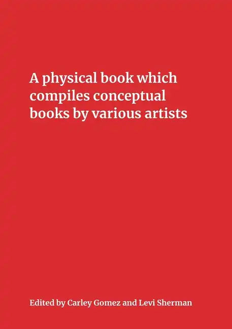 A Physical Book Which Compiles Conceptual Books by Various Artists: Possibly Undermining Their Conceptual Commitment to Dematerialization, but Also Sp - Paperback
